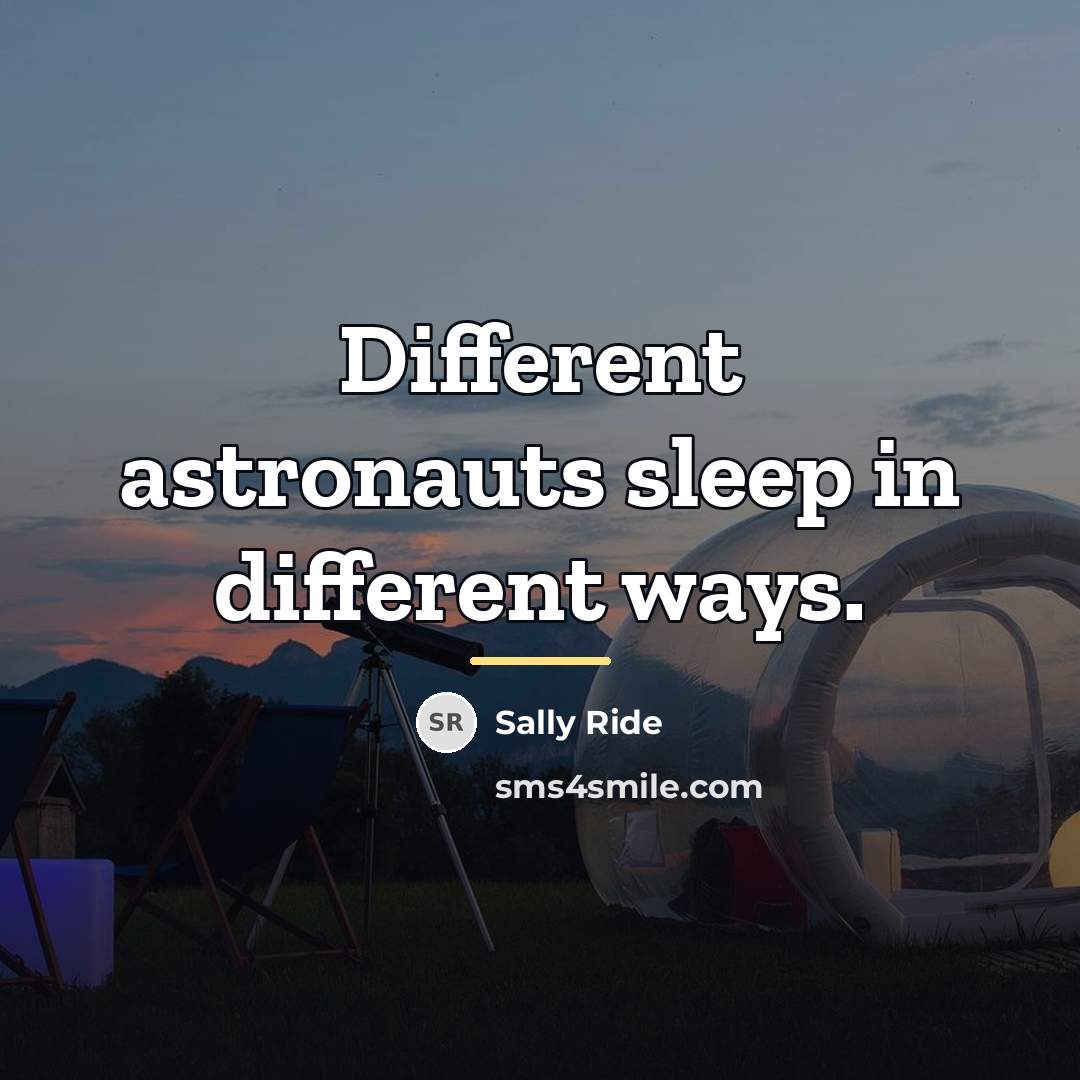 “Different astronauts sleep in different ways.…” quote by Sally Ride