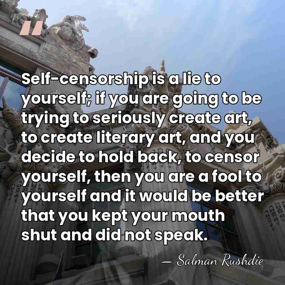 Self-censorship is a lie to yourself; if you are going to be&hellip; - Salman Rushdie