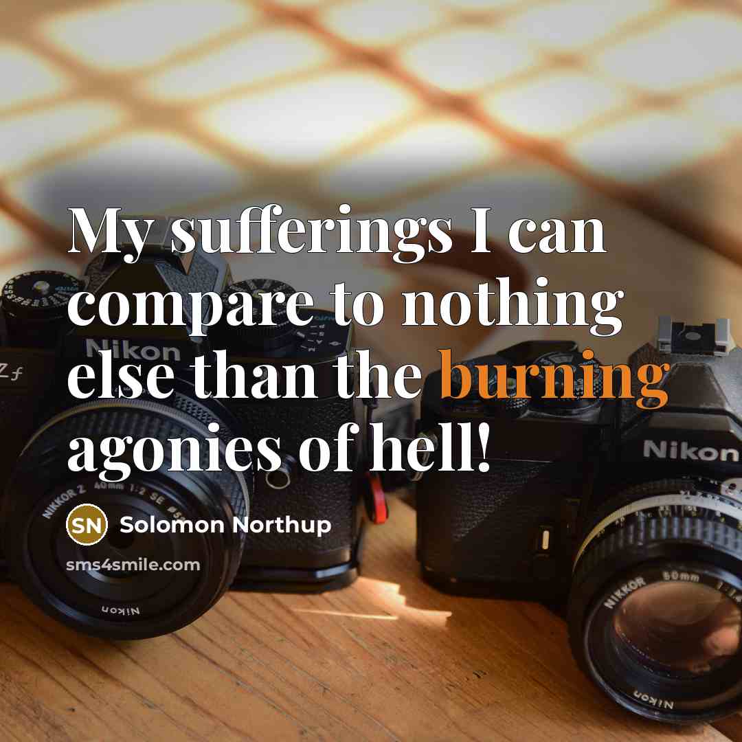 “My sufferings I can compare to nothing else than the…” quote by Solomon Northup