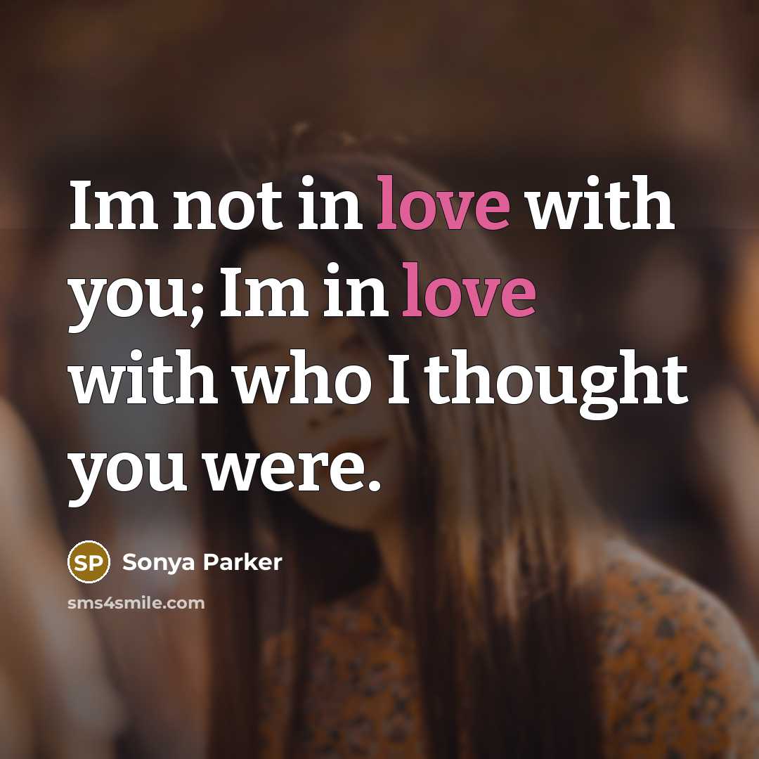 “Im not in love with you; Im in love with…” quote by SONYA PARKER