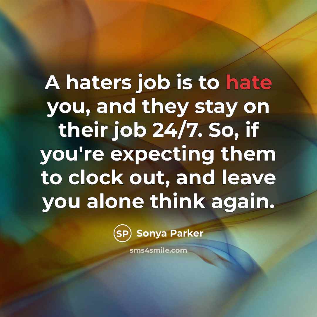 “A haters job is to hate you, and they stay…” quote by Sonya Parker
