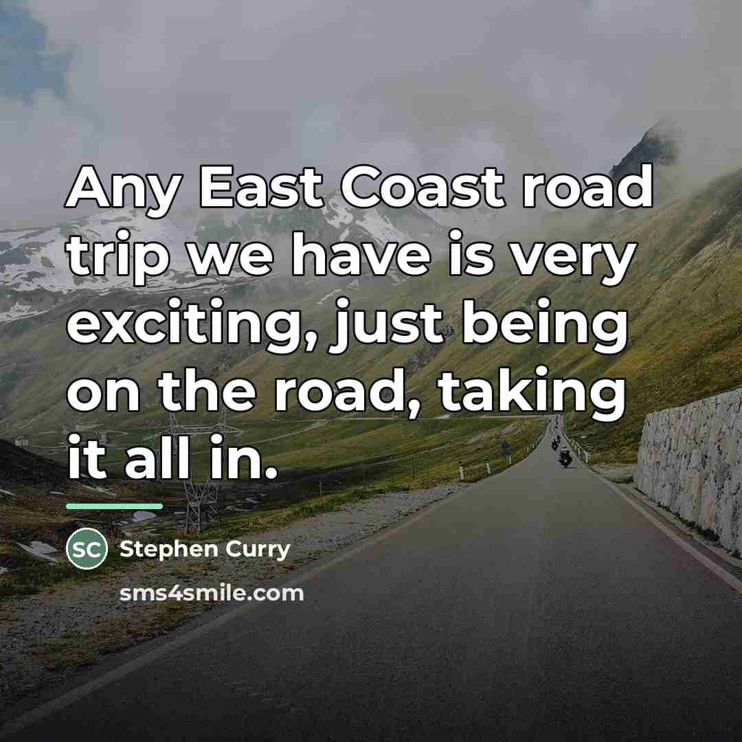 “Any East Coast road trip we have is very exciting,…” quote by Stephen Curry