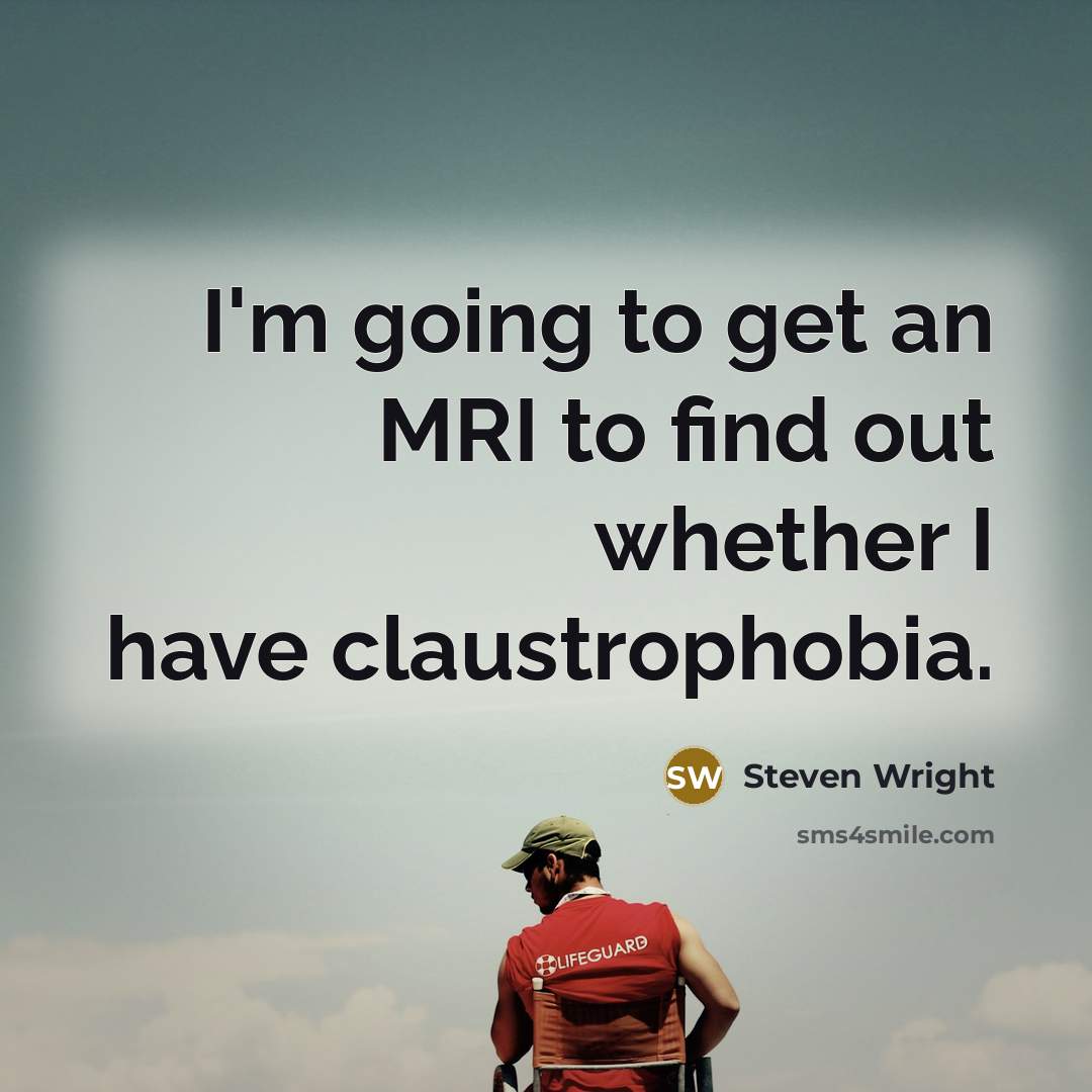 “I'm going to get an MRI to find out whether…” quote by Steven Wright