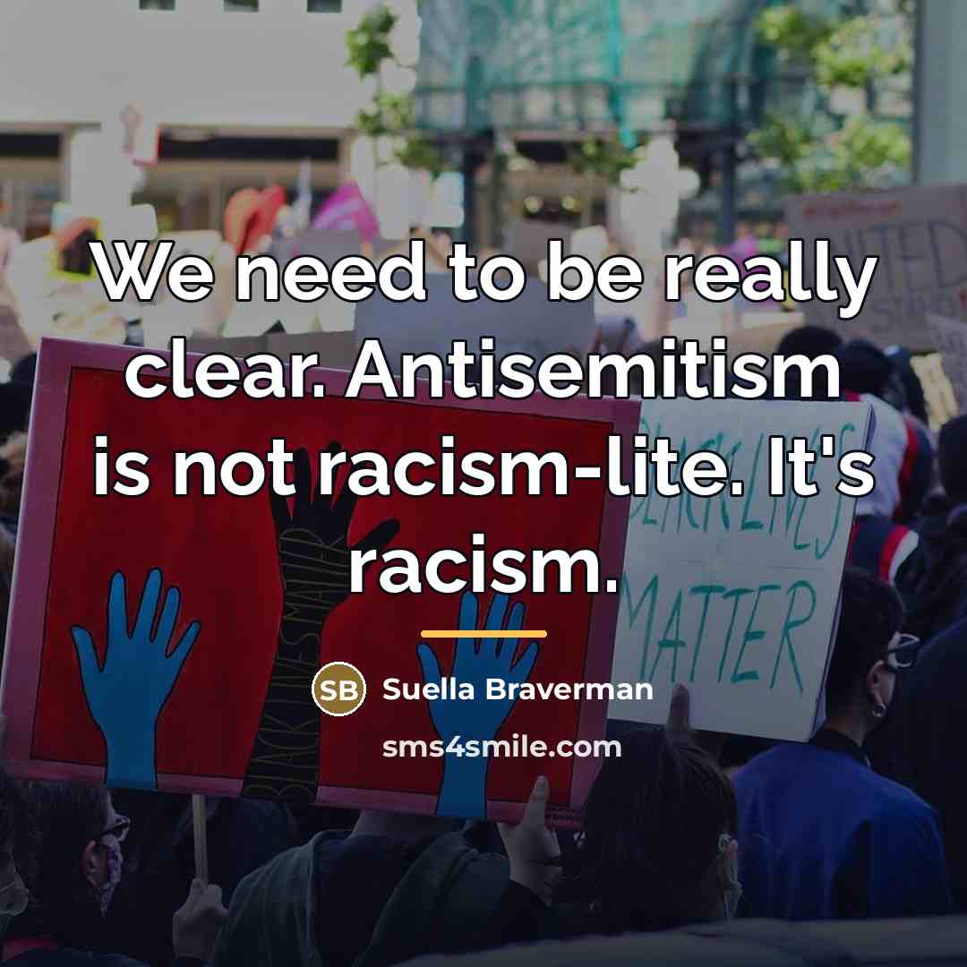 “We need to be really clear. Antisemitism is not racism-lite.…” quote by Suella Braverman
