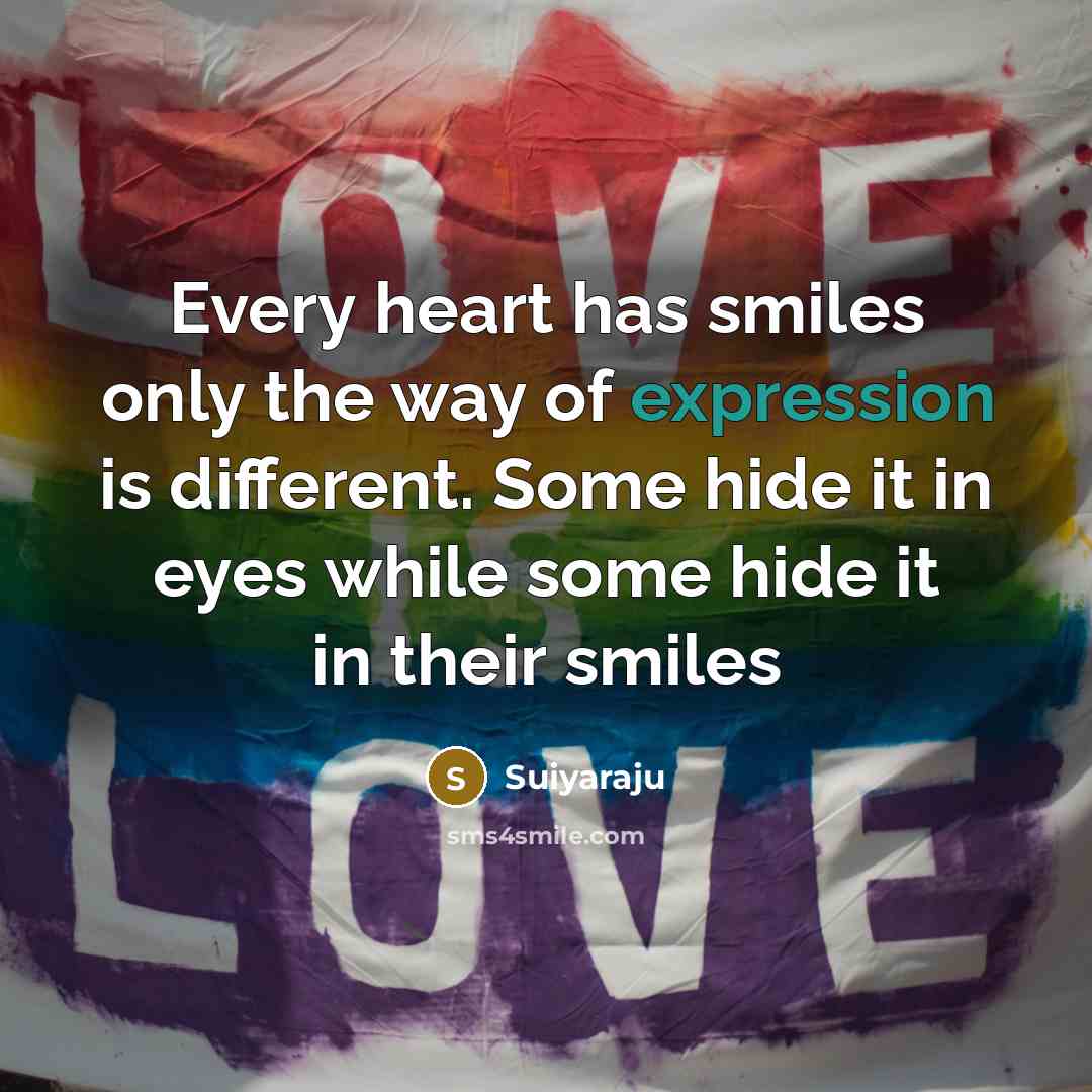 “Every heart has smiles only the way of expression is different. Some hide it in eyes while some hide it in their smiles” quote by Suiyaraju