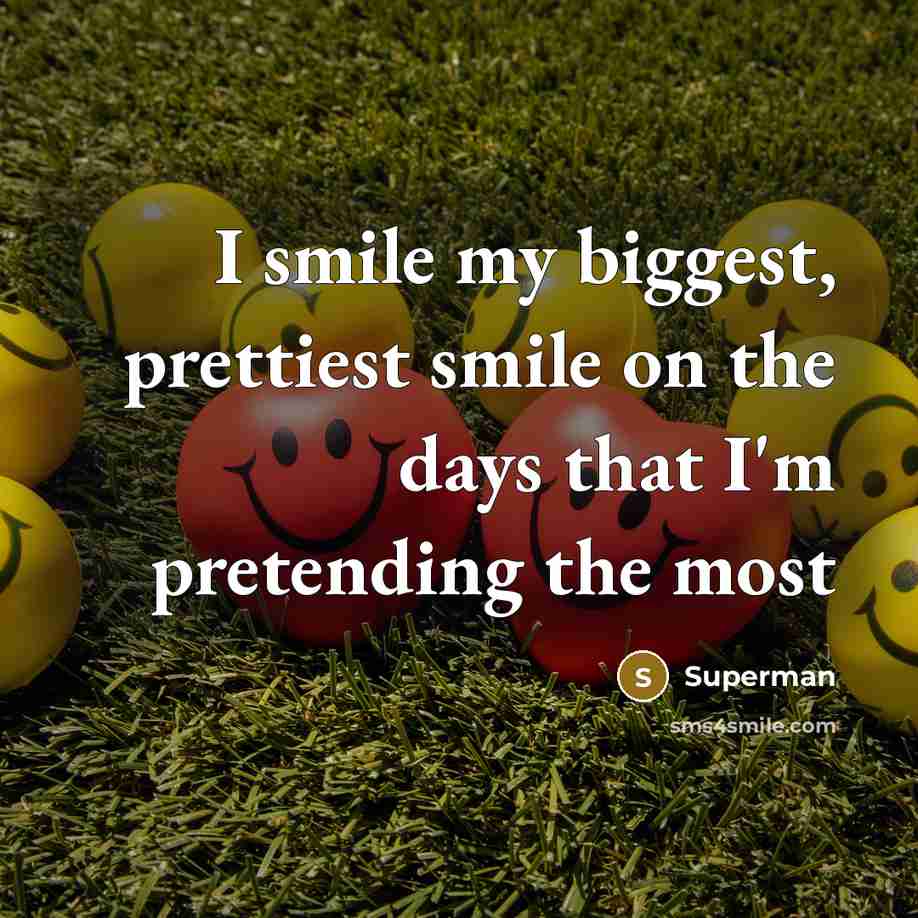 “I smile my biggest, prettiest smile on the days that…” quote by Superman