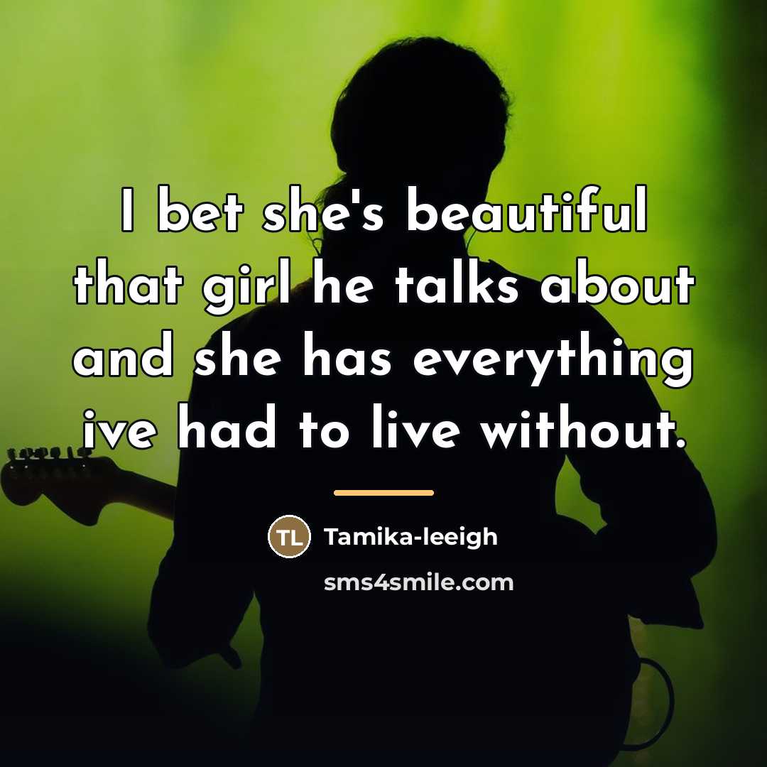 “I bet she's beautiful that girl he talks about and…” quote by Tamika-leeigh