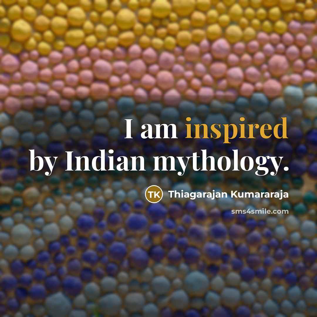 “I am inspired by Indian mythology.…” quote by Thiagarajan Kumararaja