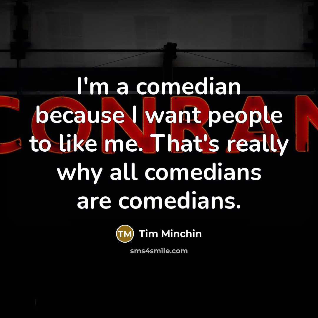 “I'm a comedian because I want people to like me.…” quote by Tim Minchin
