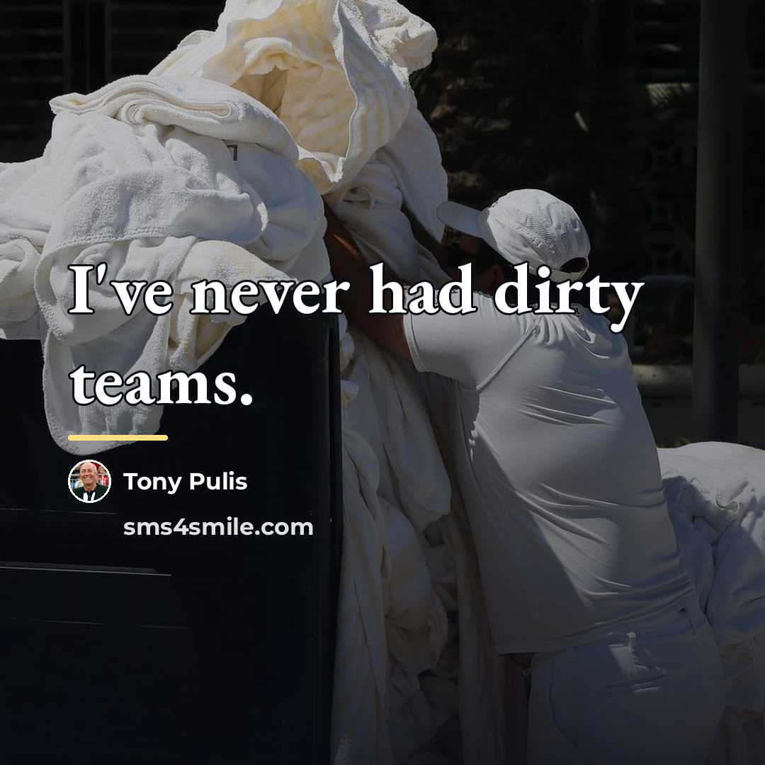 “I've never had dirty teams.…” quote by Tony Pulis
