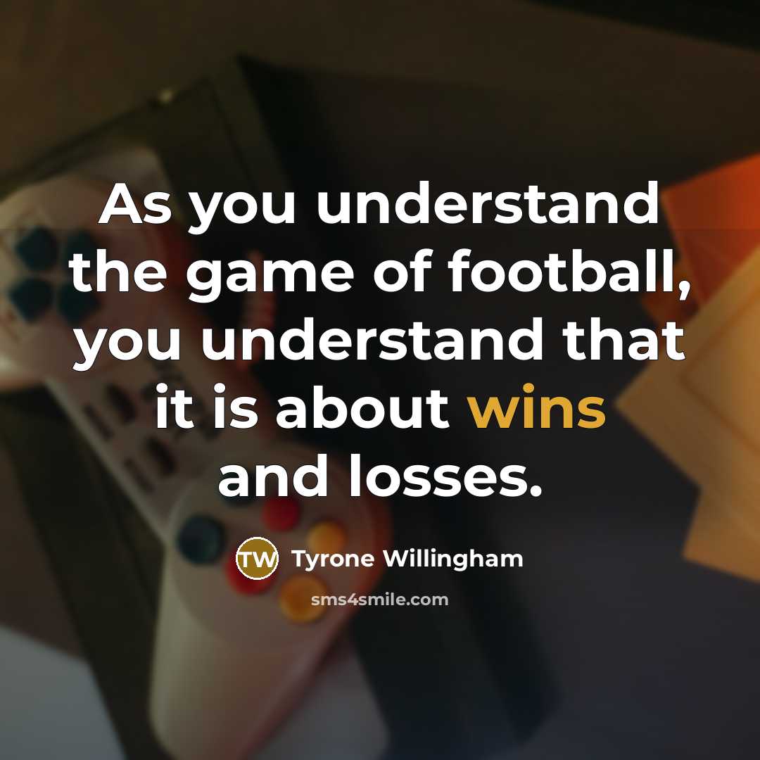 “As you understand the game of football, you understand that…” quote by Tyrone Willingham
