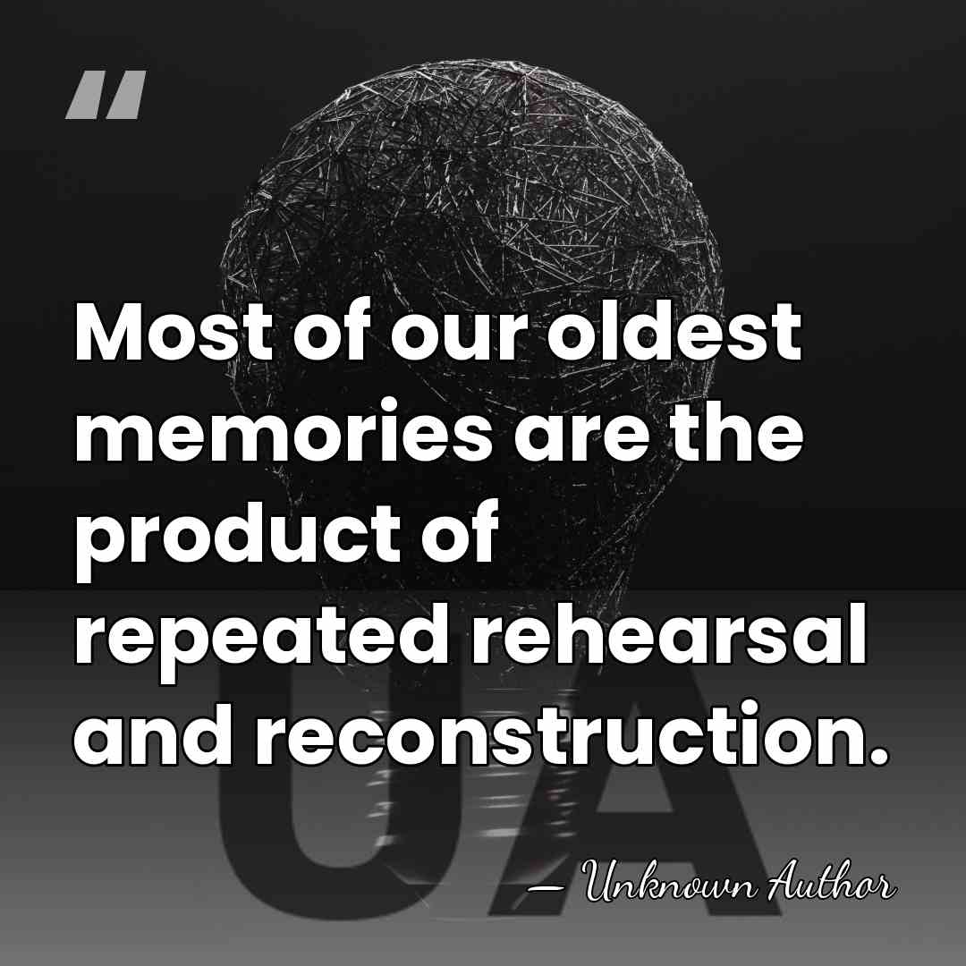 Most of our oldest memories are the product of repeated rehearsal and&hellip; - Ulric Neisser