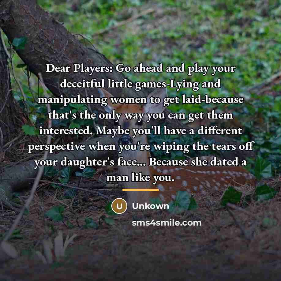 “Dear Players: Go ahead and play your deceitful little games-Lying…” quote by Unkown