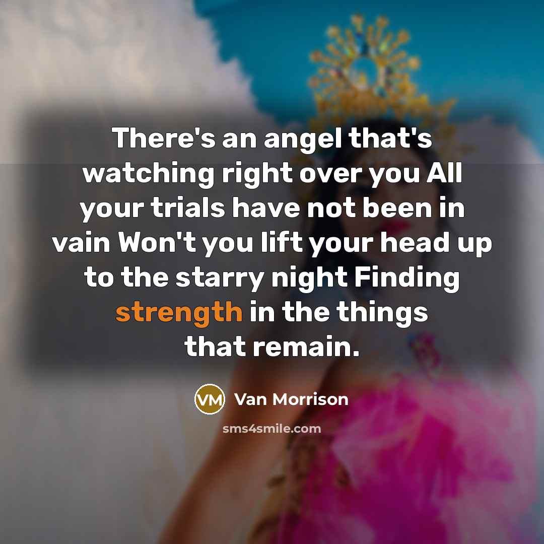 “There's an angel that's watching right over you All your…” quote by Van Morrison