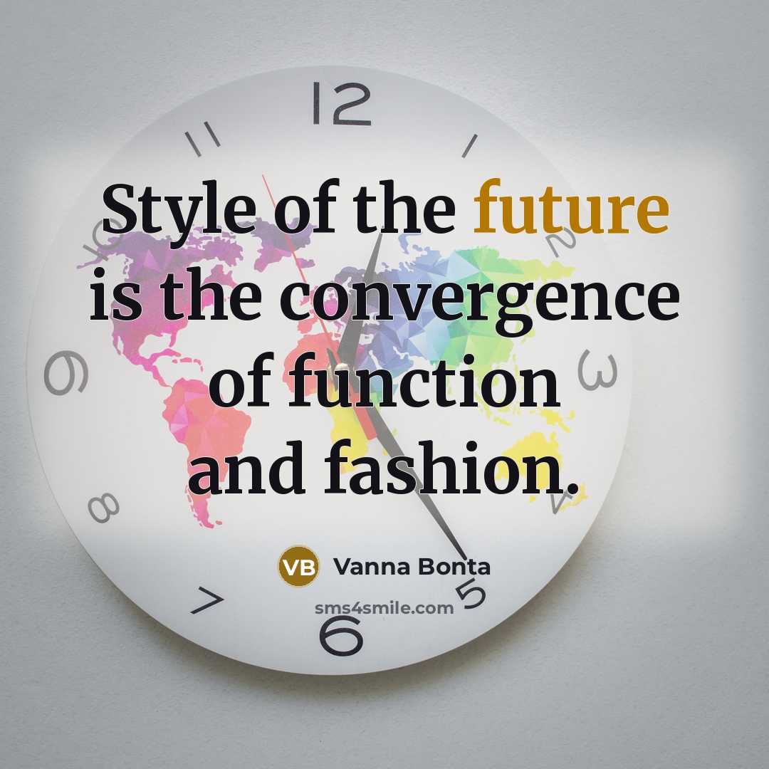 “Style of the future is the convergence of function and…” quote by Vanna Bonta