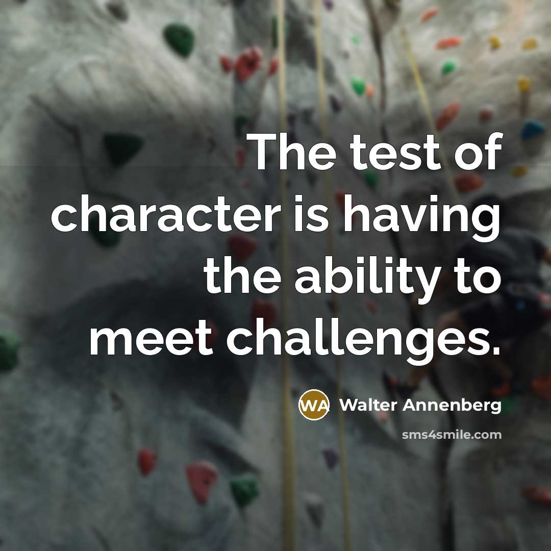 “The test of character is having the ability to meet…” quote by Walter Annenberg