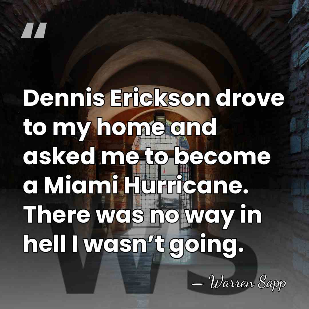 Dennis Erickson drove to my home and asked me to become a&hellip; - Warren Sapp