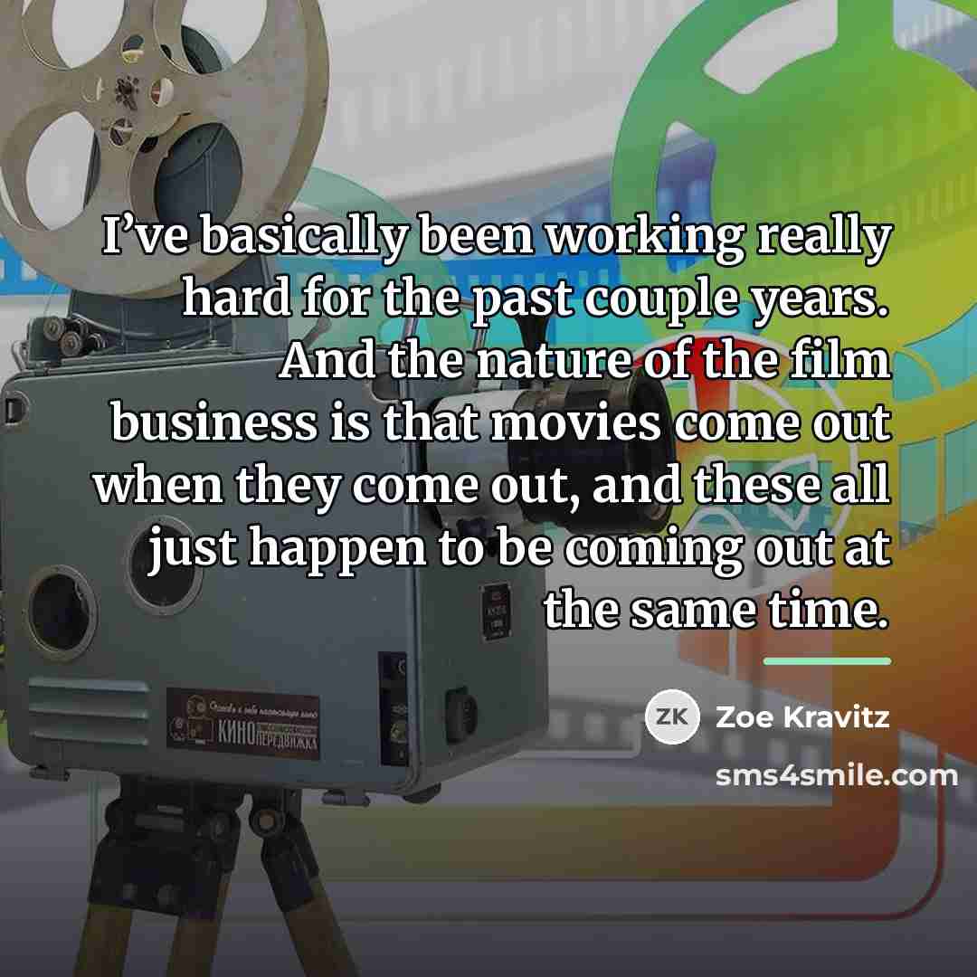 “I’ve basically been working really hard for the past couple…” quote by Zoe Kravitz