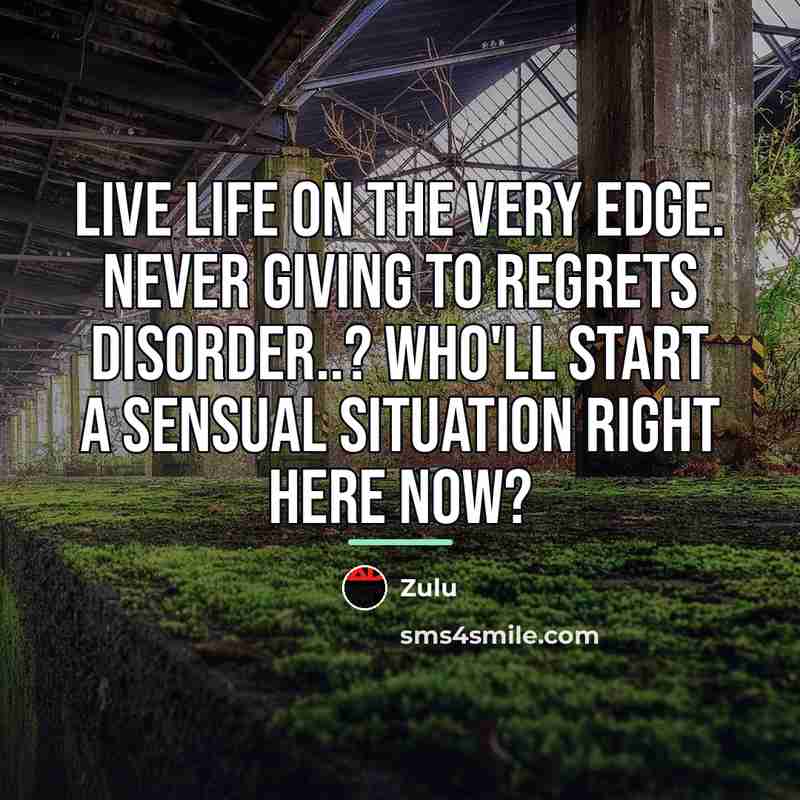 “Live life on the very edge. Never giving to regrets…” quote by Zulu