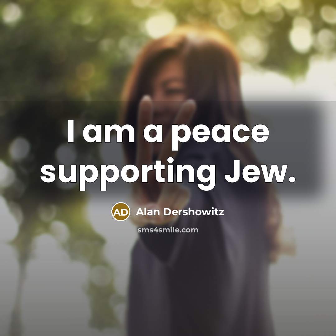 “I am a peace supporting Jew.…” quote by Alan Dershowitz