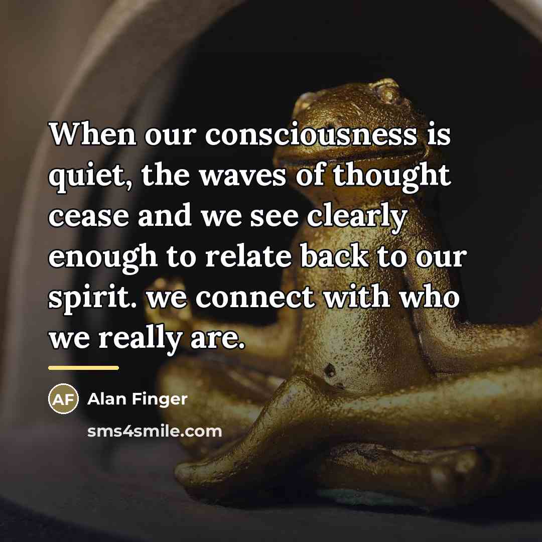 “When our consciousness is quiet, the waves of thought cease…” quote by Alan Finger