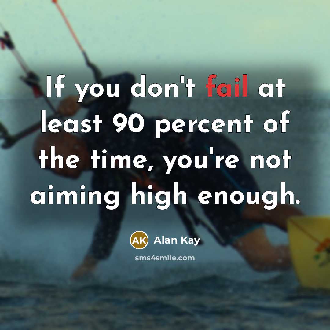 “If you don't fail at least 90 percent of the…” quote by Alan Kay