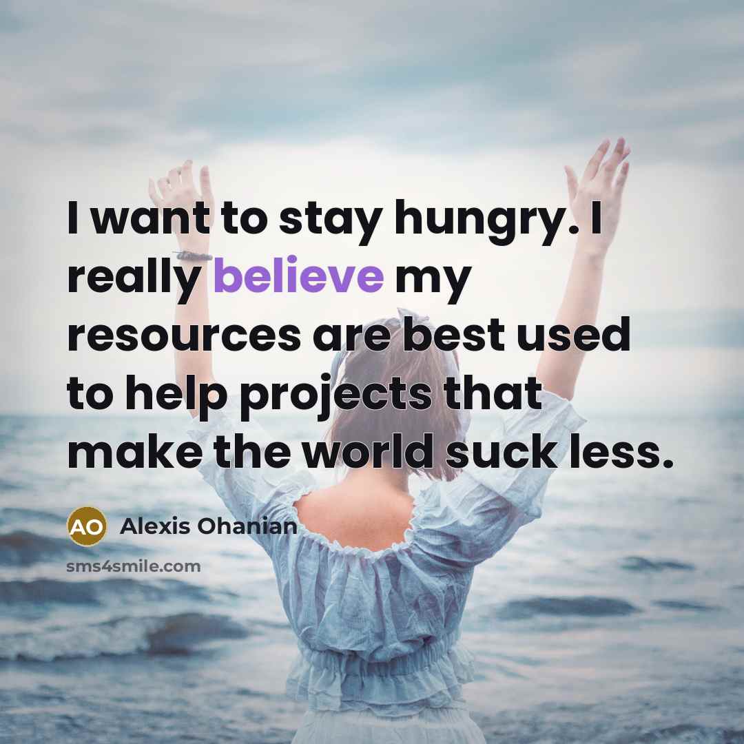 “I want to stay hungry. I really believe my resources…” quote by Alexis Ohanian