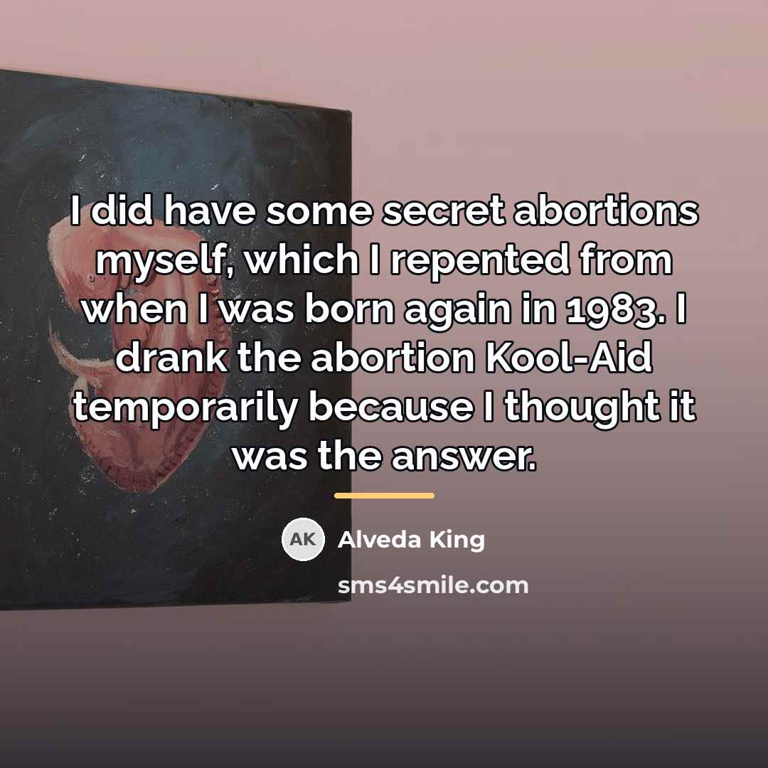 “I did have some secret abortions myself, which I repented…” quote by Alveda King