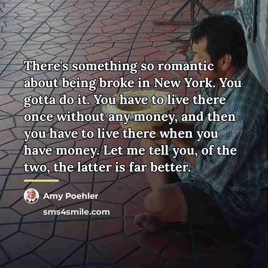 “There's something so romantic about being broke in New York.…” quote by Amy Poehler
