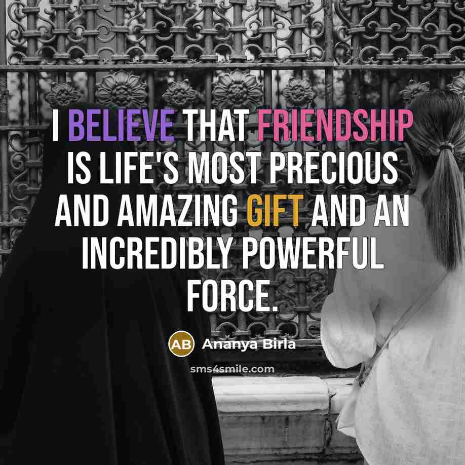 “I believe that friendship is life's most precious and amazing…” quote by Ananya Birla