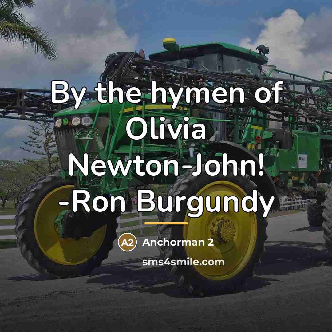 “By the hymen of Olivia Newton-John! -Ron Burgundy…” quote by Anchorman 2