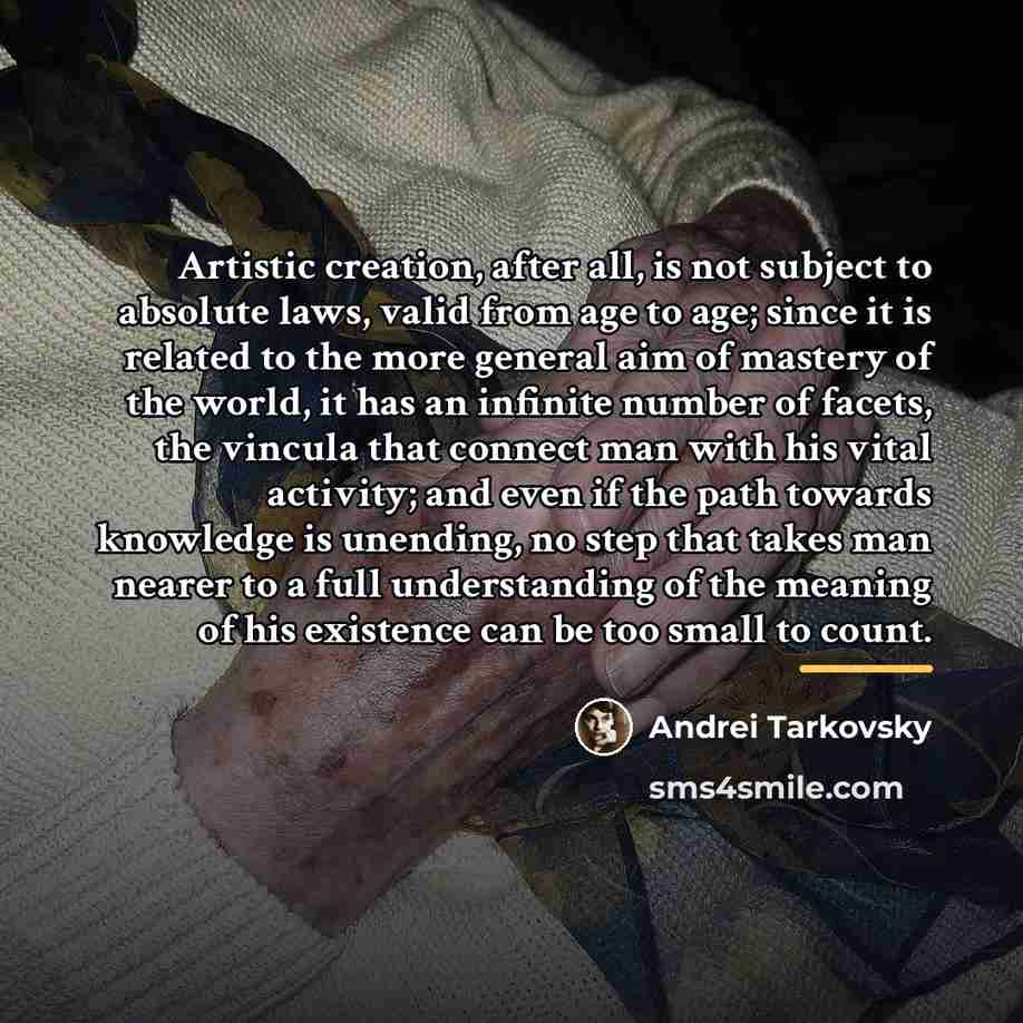“Artistic creation, after all, is not subject to absolute laws,…” quote by Andrei Tarkovsky