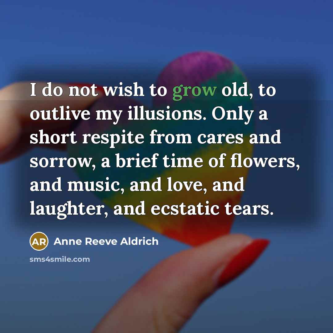 “I do not wish to grow old, to outlive my…” quote by Anne Reeve Aldrich