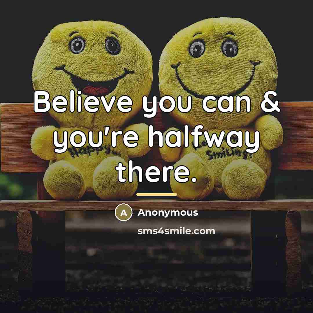 “Believe you can & you're halfway there.…” quote by Anonymous