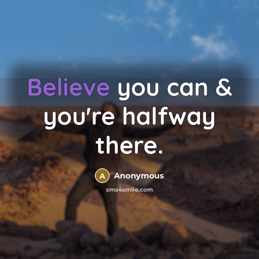 “Believe you can & you're halfway there.” quote by Anonymous