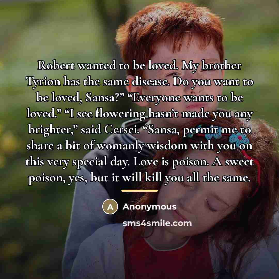 “Robert wanted to be loved. My brother Tyrion has the…” quote by Anonymous