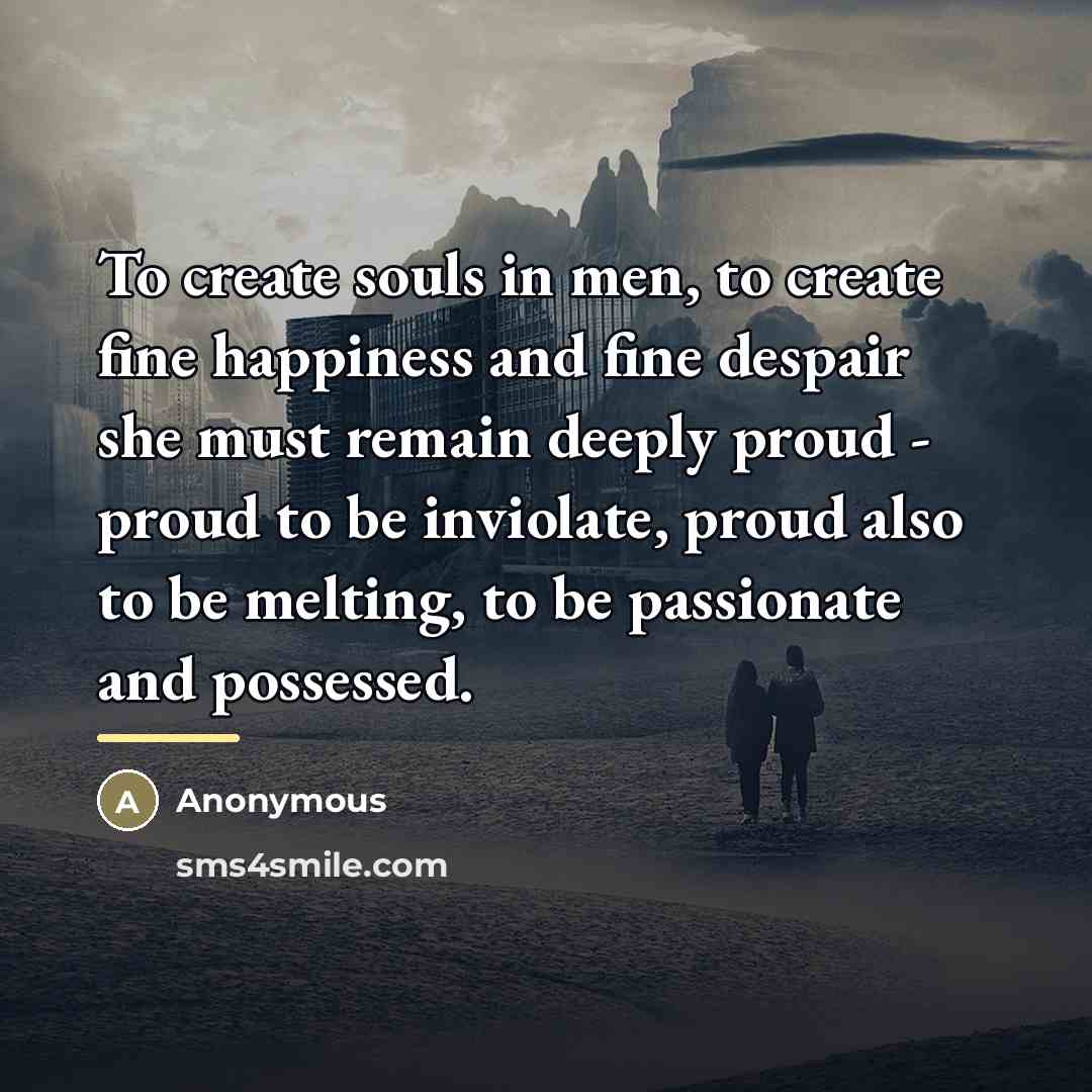 “To create souls in men, to create fine happiness and…” quote by Anonymous