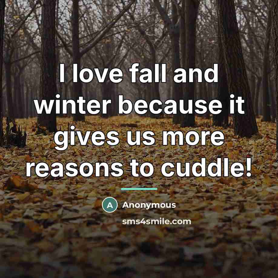 “I love fall and winter because it gives us more…” quote by Anonymous