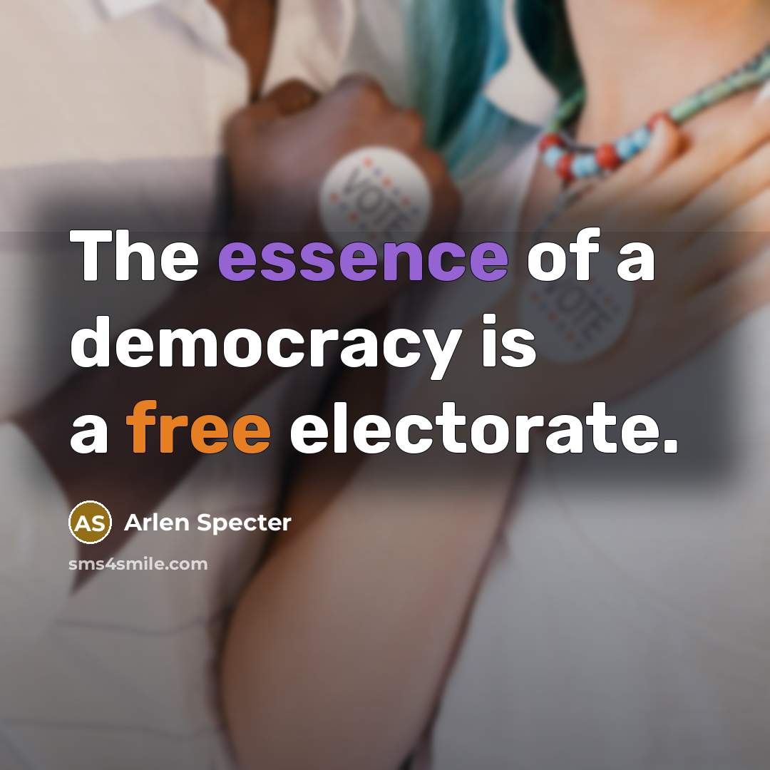“The essence of a democracy is a free electorate.…” quote by Arlen Specter