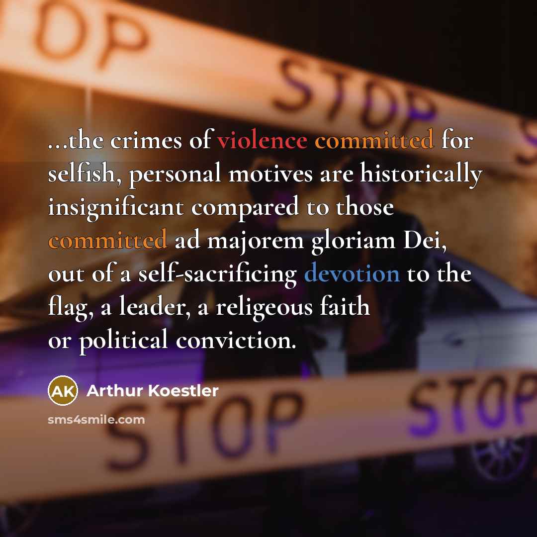 “...the crimes of violence committed for selfish, personal motives are…” quote by Arthur Koestler