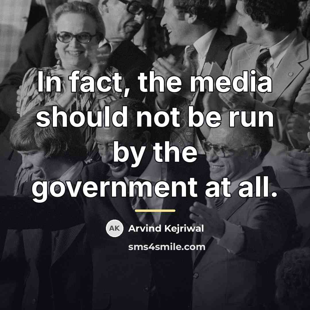 “In fact, the media should not be run by the…” quote by Arvind Kejriwal