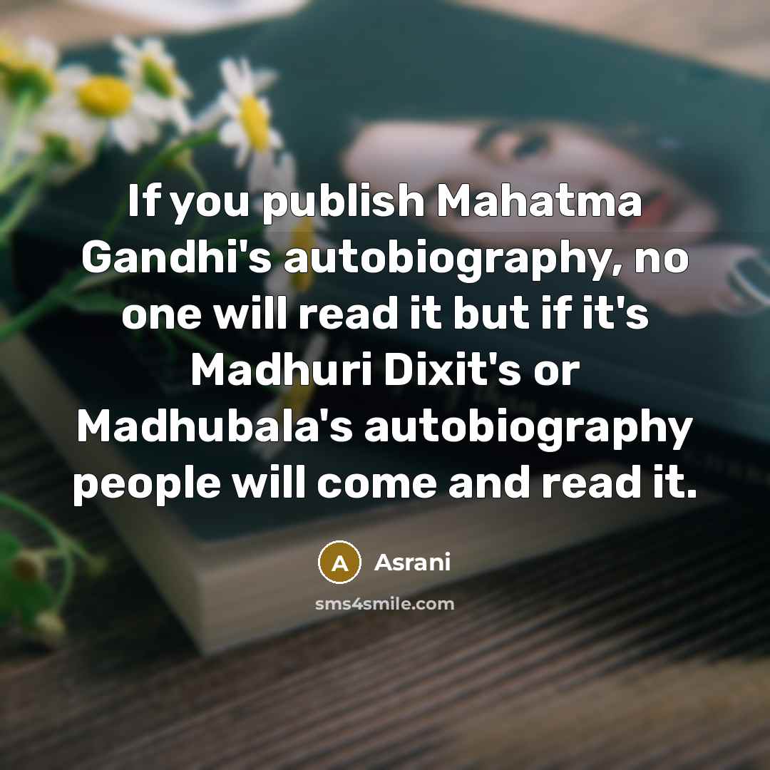 “If you publish Mahatma Gandhi's autobiography, no one will read…” quote by Asrani