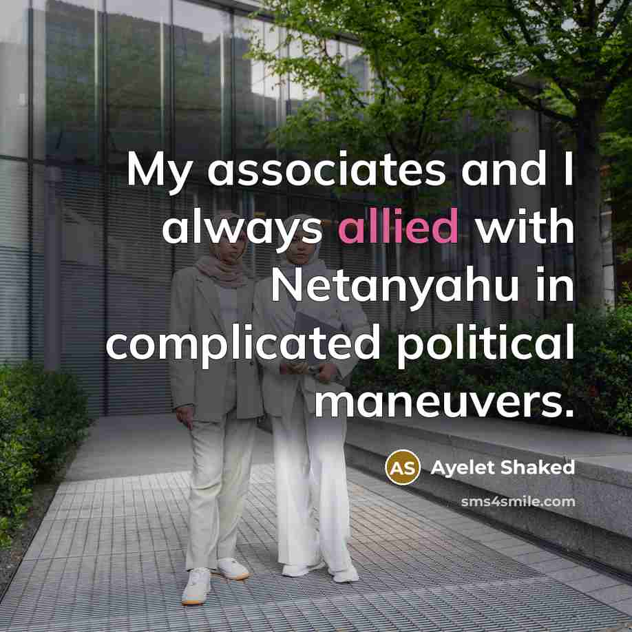 “My associates and I always allied with Netanyahu in complicated…” quote by Ayelet Shaked