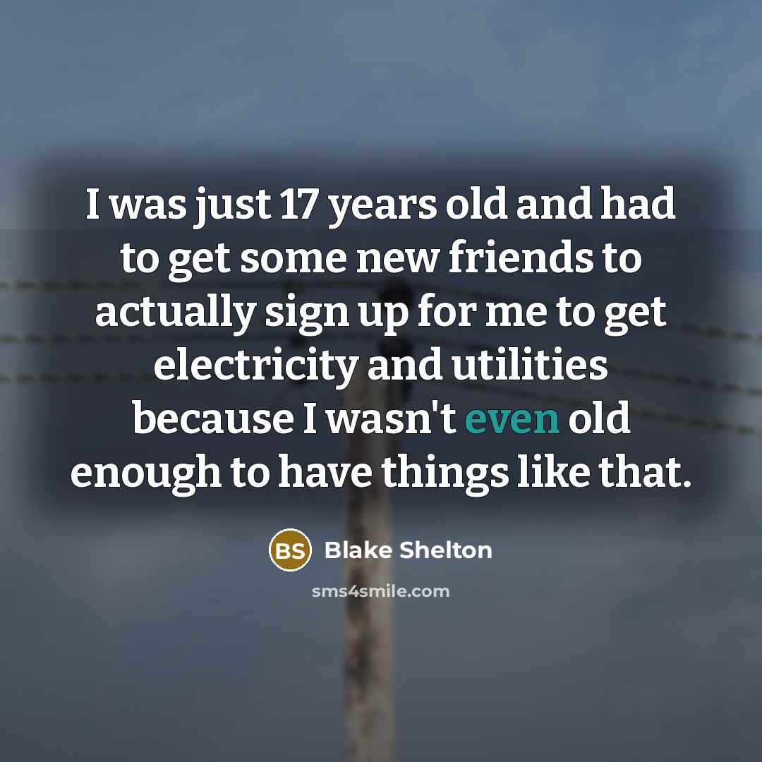 “I was just 17 years old and had to get…” quote by Blake Shelton