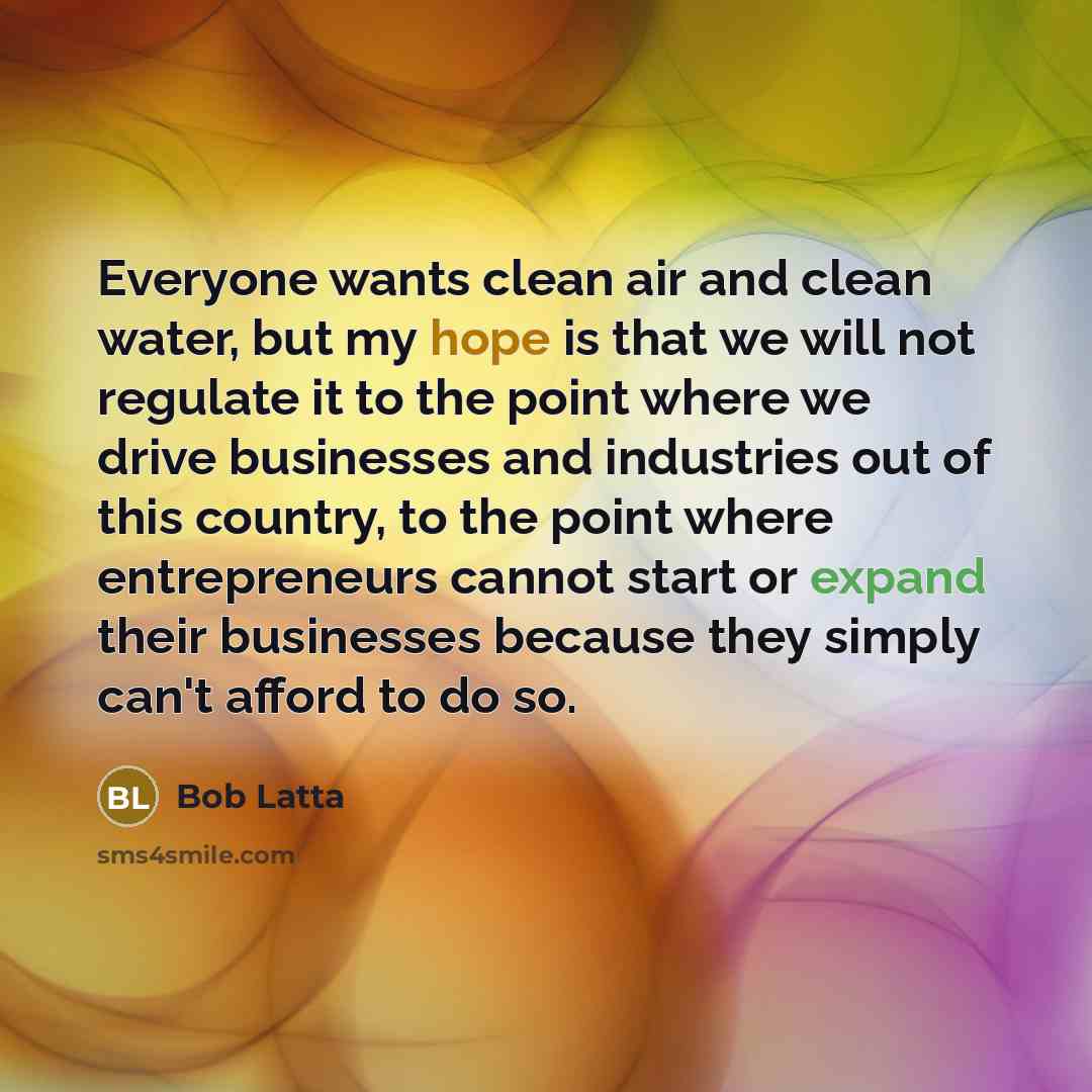 “Everyone wants clean air and clean water, but my hope…” quote by Bob Latta