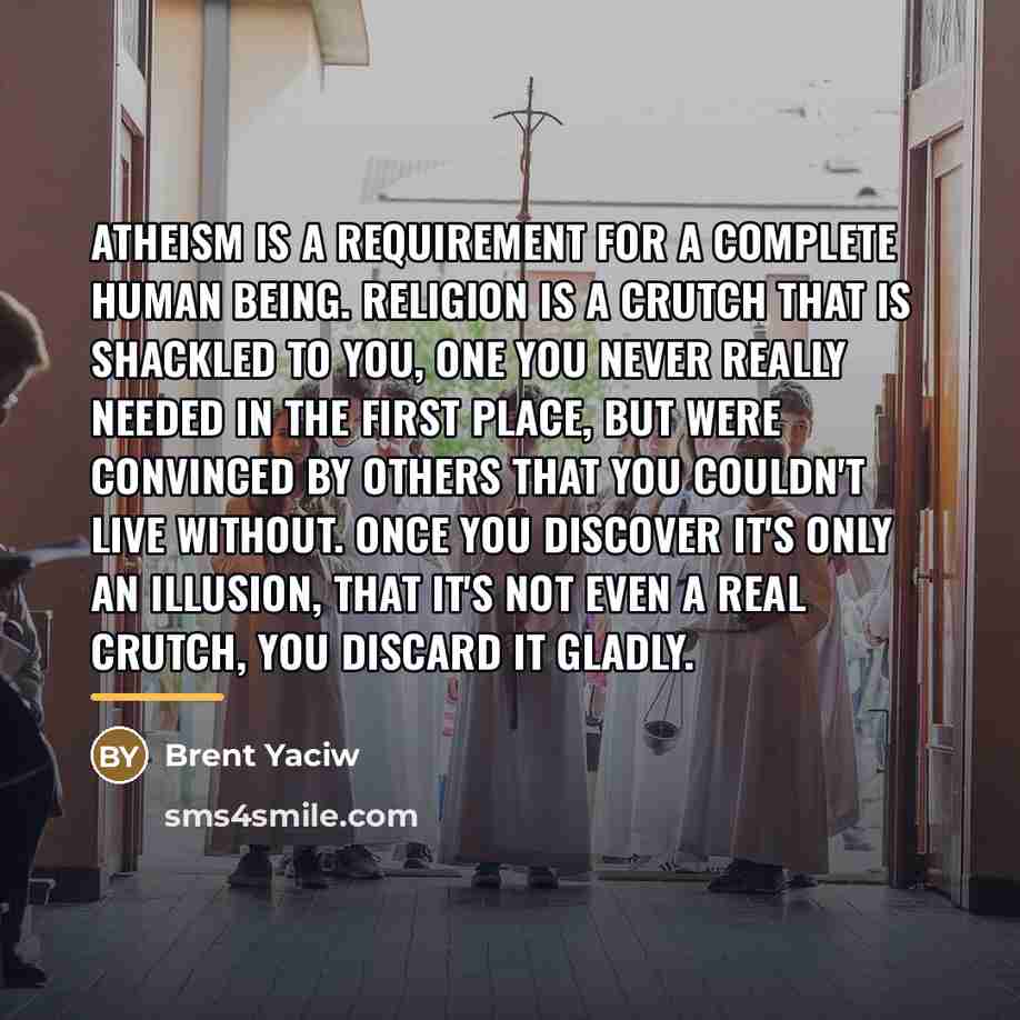 “Atheism is a requirement for a complete human being. Religion…” quote by Brent Yaciw