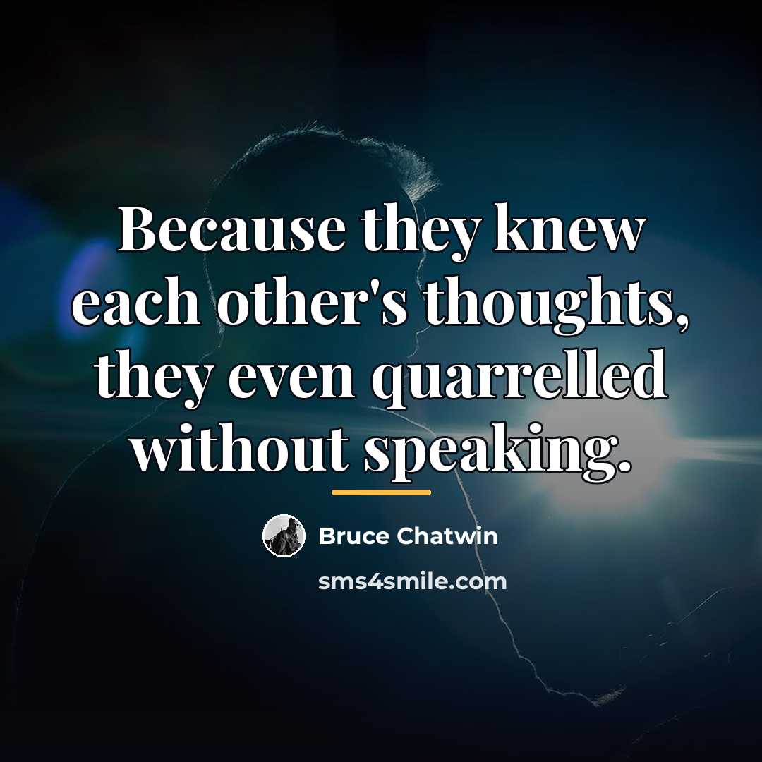 “Because they knew each other's thoughts, they even quarrelled without…” quote by Bruce Chatwin