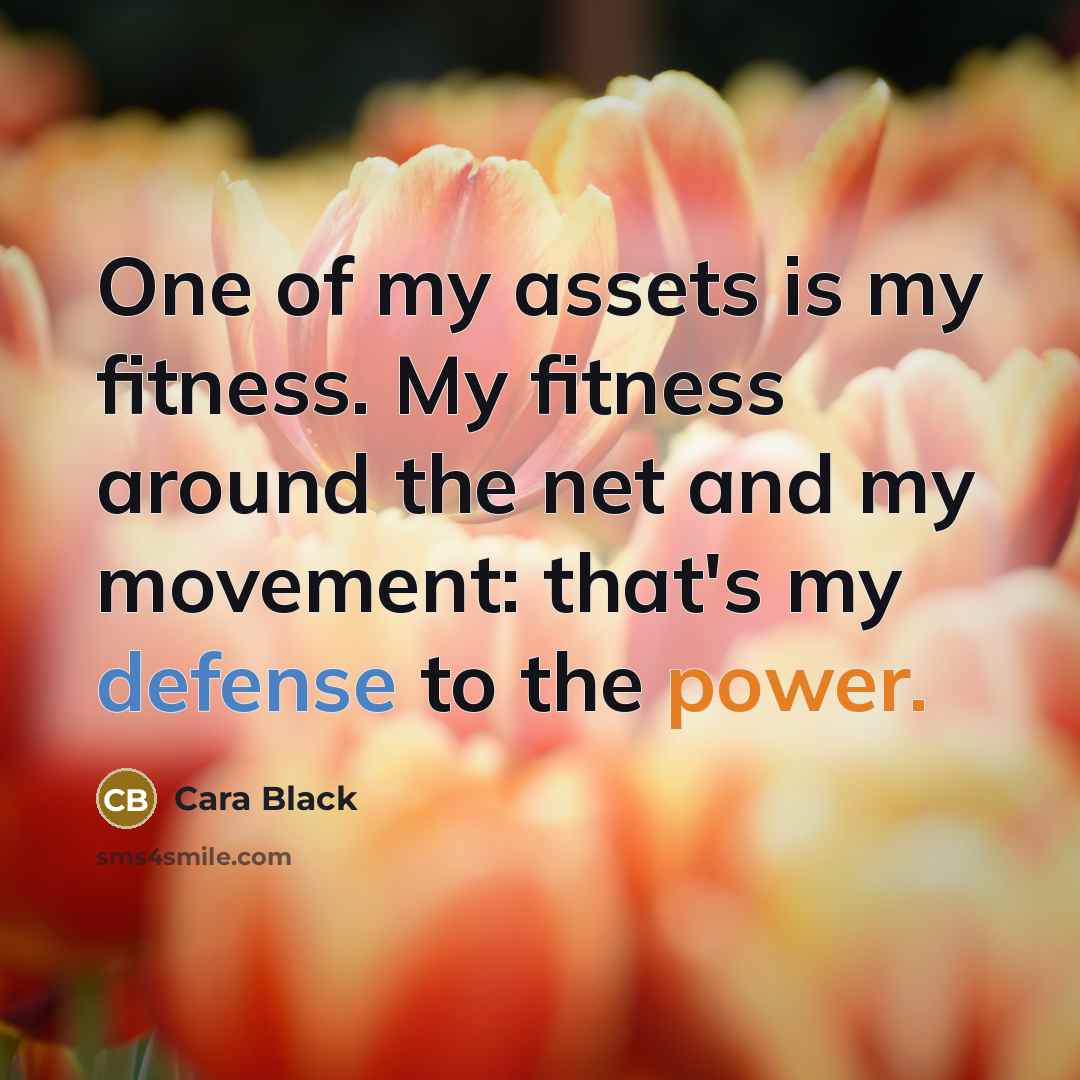 “One of my assets is my fitness. My fitness around…” quote by Cara Black
