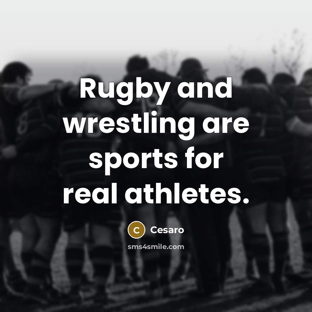 “Rugby and wrestling are sports for real athletes.…” quote by Cesaro