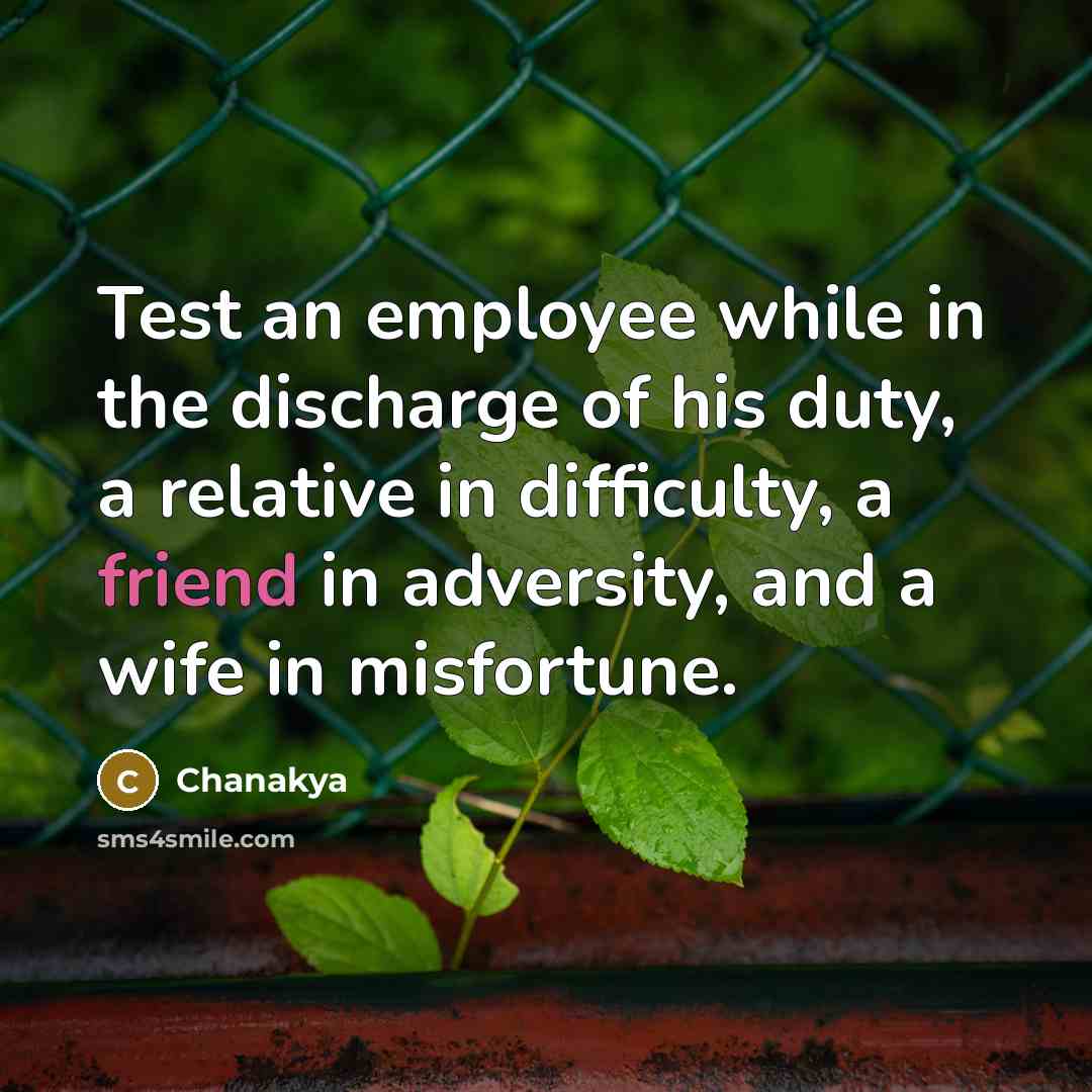 “Test an employee while in the discharge of his duty,…” quote by Chanakya